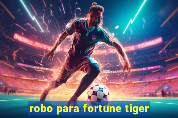 robo para fortune tiger